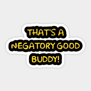 That's a Negatory Good Buddy! Sticker